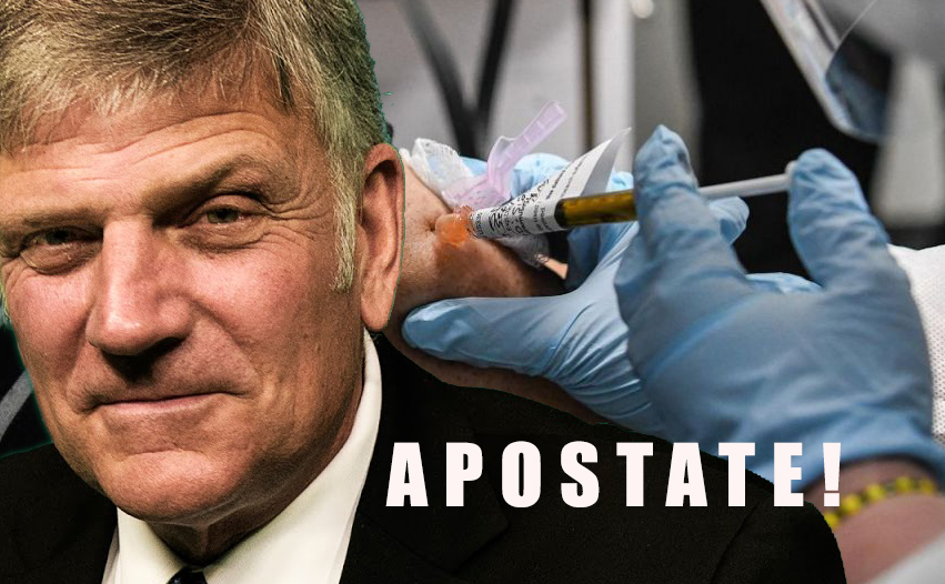 Apostate! Franklin Graham: Jesus Christ Would Take “Covid-19 Vaccine”